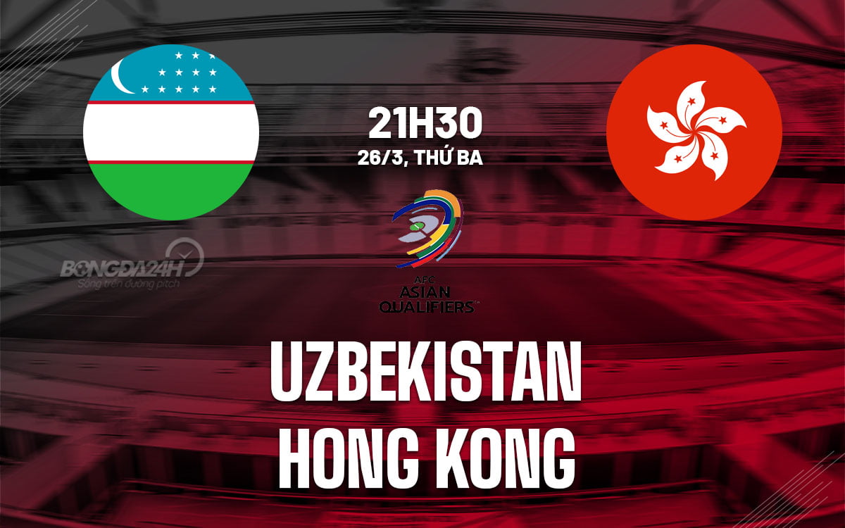 Soi kèo bóng đá Uzbekistan vs Hong Kong hôm nay world cup 2026