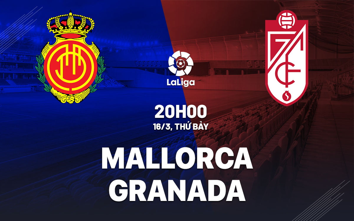 Dự đoán bóng đá Mallorca vs Granada ngày hôm nay
