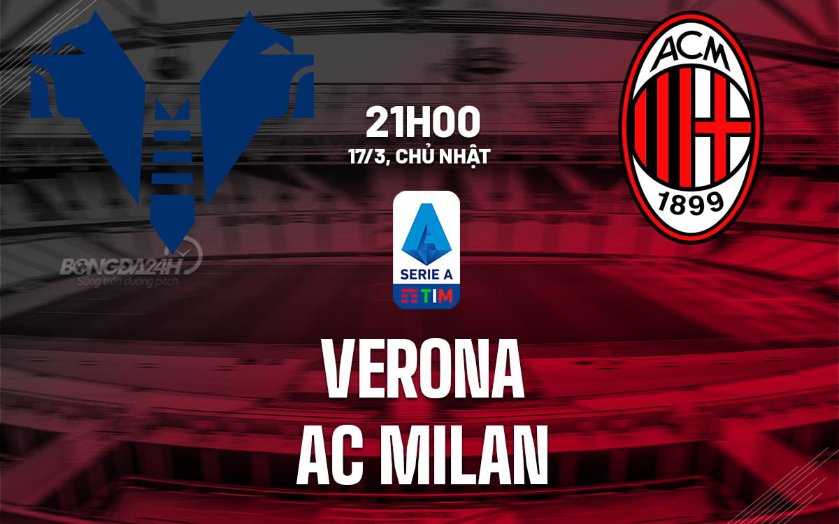 Dự đoán trận đấu Verona vs AC Milan vdqg italia serie hôm nay