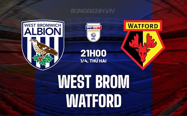 Nhận định West Brom vs Watford 21h ngày 1/4 (Giải hạng Nhất Anh 2023/24)