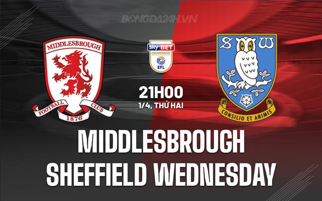 Nhận định Middlesbrough vs Sheffield Thứ Tư 21h00 ngày 1/4 (Giải hạng nhất Anh 2023/24)