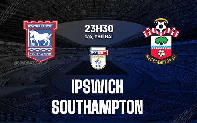 Bình luận bóng đá Ipswich vs Southampton 23h30 ngày 1/4 (Giải hạng nhất Anh 2023/24)