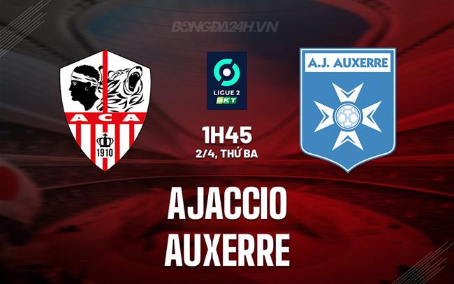 Bình luận bóng đá Ajaccio vs Auxerre 1h45 ngày 2/4 (hạng 2 Pháp 2023/24)
