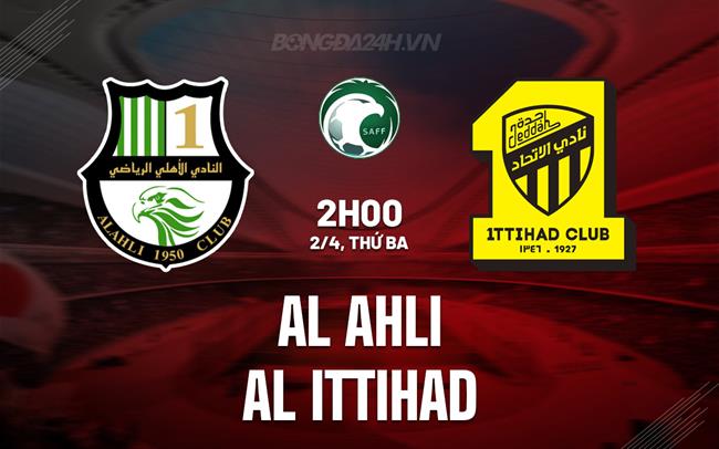 Bình luận trận đấu Al Ahli vs Al Ittihad 2h00 ngày 2/4 (Giải vô địch quốc gia Ả Rập Xê Út 2023/24)