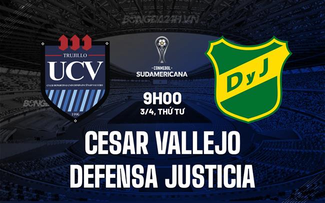 Nhận định Cesar Vallejo vs Defensa Justicia 9h00 ngày 3/4 (Copa Sudamericana 2024)