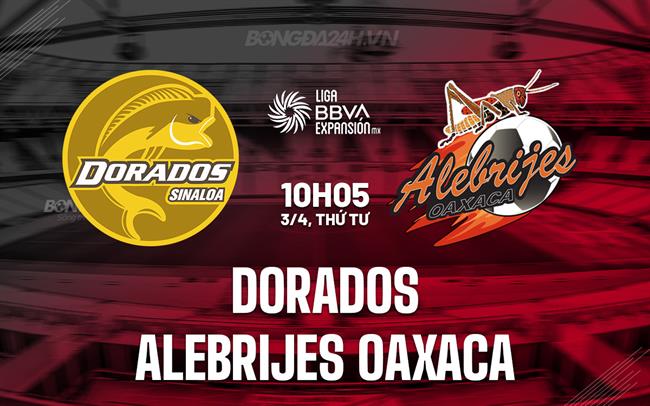 Nhận định Dorados vs Alebrijes Oaxaca 10h05 03/04 (hạng 2 Mexico 2023/24)