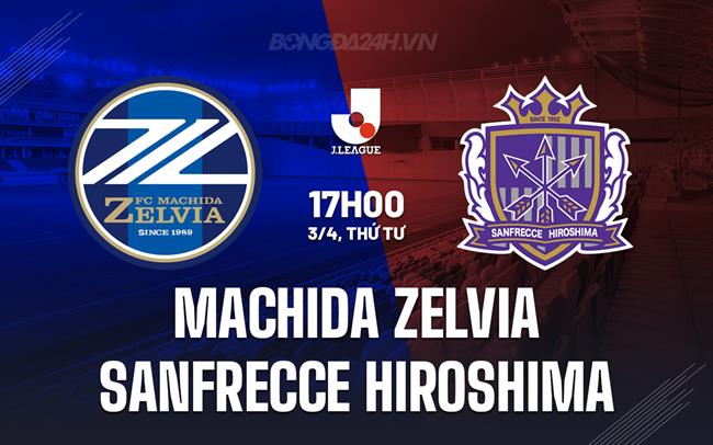 Nhận định Machida Zelvia vs Sanfrecce 17h00 ngày 03/04 (Giải vô địch quốc gia Nhật Bản 2024)