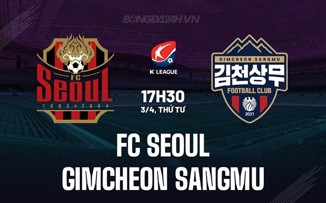 Nhận định FC Seoul vs Gimcheon Sangmu 17h30 ngày 3/4 (Giải vô địch quốc gia Hàn Quốc 2024)