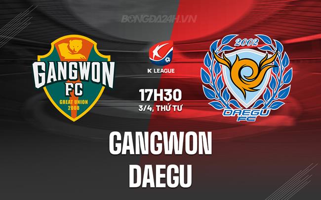 Bình luận Gangwon vs Daegu 17h30 ngày 3/4 (Giải VĐQG Hàn Quốc 2024)