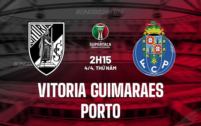 Bình luận Guimaraes vs Porto lúc 2h15 ngày 4/4 (Cúp Quốc gia Bồ Đào Nha 2023/24)