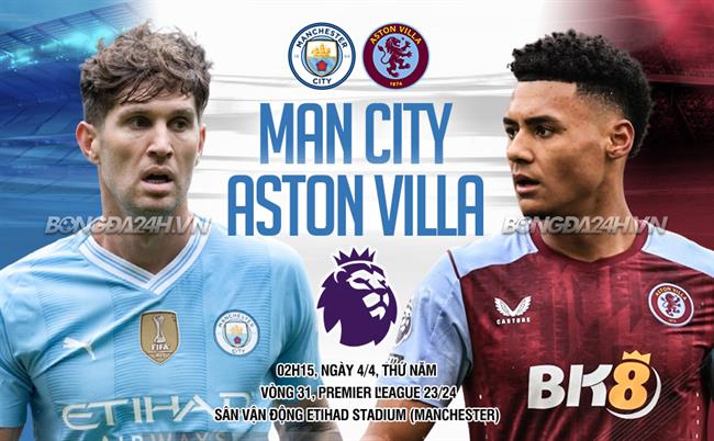 Nhận định Man City vs Aston Villa (02h15 4/4): Trận đấu phải thắng