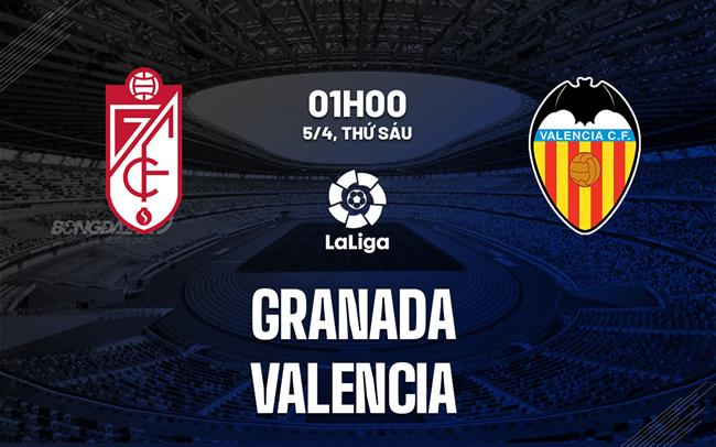 Bình luận bóng đá Granada vs Valencia 1h00 ngày 5/4 (La Liga 2023/24)