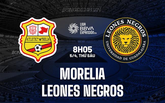 Nhận định Morelia vs Leones Negros 8h05 ngày 5/4 (hạng 2 Mexico 2023/24)