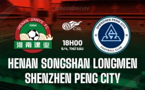 Bình luận trận đấu Hà Nam Songshan vs Thâm Quyến Peng 18h ngày 5/4 (Giải vô địch quốc gia Trung Quốc 2024)