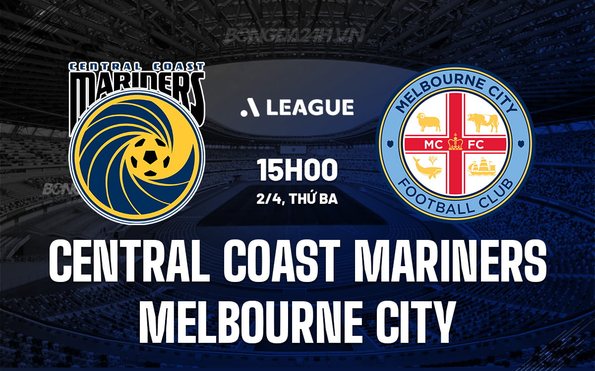 Central Coast Mariners vs Thành phố Melbourne