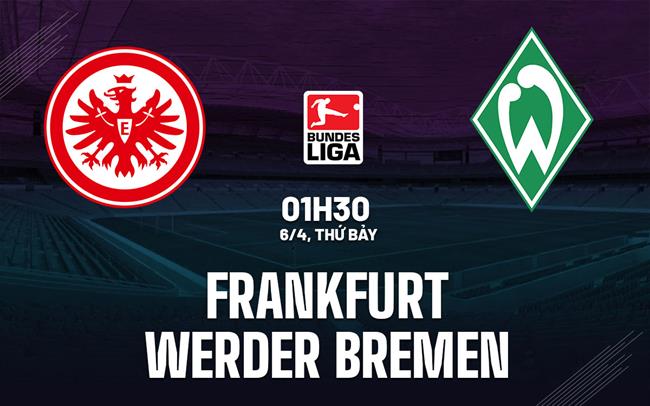 Bình luận bóng đá Frankfurt vs Bremen 1h30 ngày 6/4 (Bundesliga 2023/24)