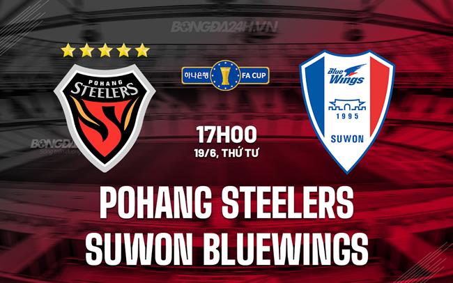 Nhận định Pohang Steelers vs Suwon Bluewings 17h ngày 19/6 (Cúp Quốc gia Hàn Quốc 2024)