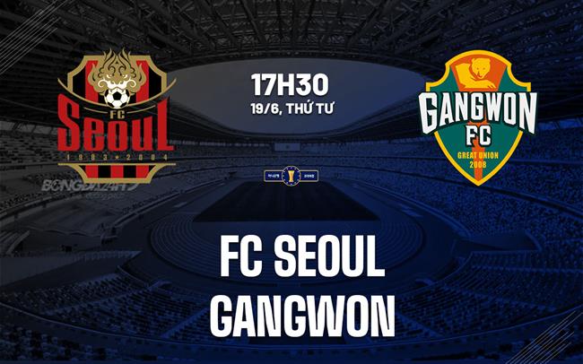 Bình luận bóng đá FC Seoul vs Gangwon 17h30 ngày 19/6 (Cúp Quốc gia Hàn Quốc 2024)
