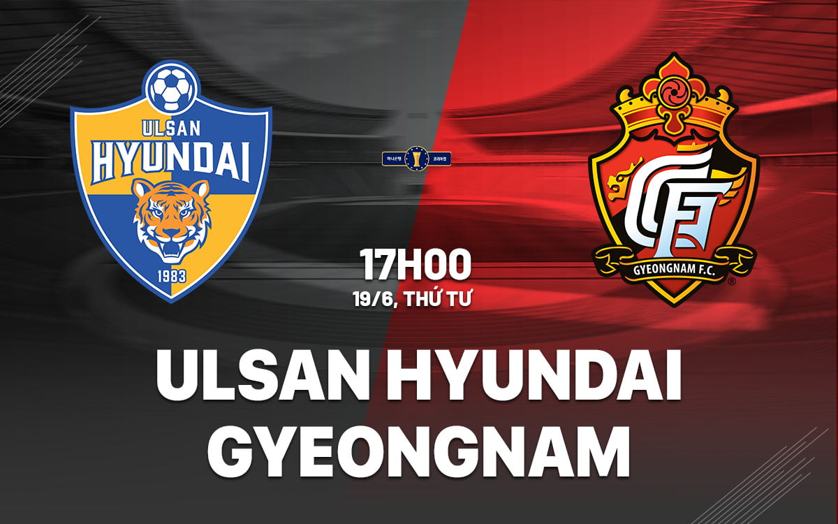 Dự đoán bóng đá hôm nay Ulsan Hyundai vs Cúp quốc gia Hàn Quốc